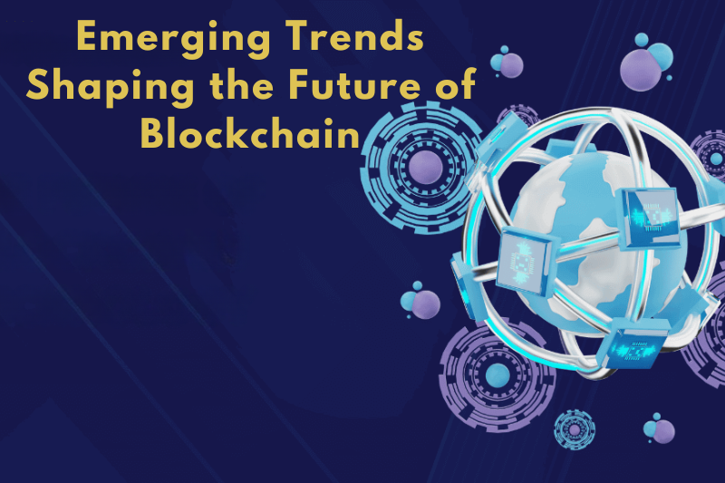 emerging trends shaping the future of blockchain