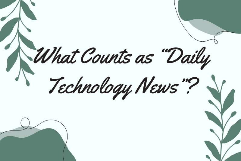 what counts as “daily technology news”